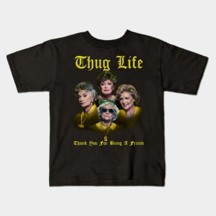 thug life golden - thank you for being a friend Kids T-Shirt